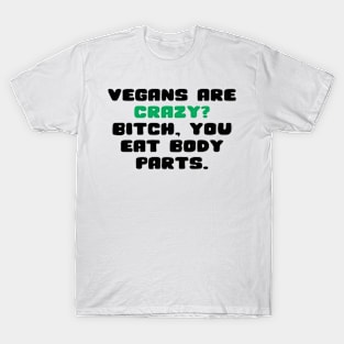 vegans are crazy? T-Shirt